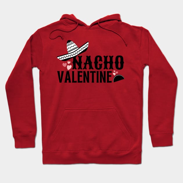 Nacho Valentine Funny Valentines Day Hoodie by MalibuSun